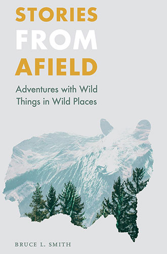 Stories from Afield: Adventures with Wild Things in Wild Places cover